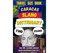 Caracas Slang Dictionary: Unlock the Heart of Caracas Through Its Colorful Language (Slang Dictionary Around The World)