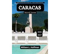 Caracas Travel Guide 2026-2027: Inside Venezuela’s Most Complex City - Culture, Caution & Character (Journey to Hidden Gems in Comfort)