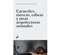 CARACOLES, MOSCAS, CABRAS Y OTRAS ARQUITECTURAS ANIMALES