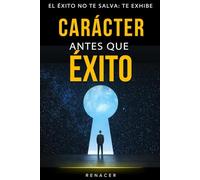 Carácter Antes que Éxito.Muchos triunfan… y por eso mismo se destruyen. El éxito no te salva: te exhibe: las leyes del exito.el poder del ahora.el poder de la disciplina.secretos de la mente millona