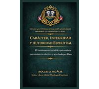 Carácter, integridad y autoridad espiritual: El fundamento invisible que sostiene un ministerio efectivo y aprobado por Dios: 8 (Evangelismo, Misiones y Expansión Global)