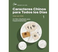 Caracteres Chinos para Todos los Días 1: Un libro diseñado para hispanohablantes