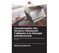 Caractérisation des facteurs influençant l’adhésion à la thérapie antirétrovirale: Cadre des théories comportementales et analyse cas-témoins