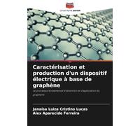 Caractérisation et production d'un dispositif électrique à base de graphène: Le processus fondamental d'obtention et d'application du graphène