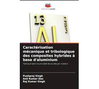 Caractérisation mécanique et tribologique des composites hybrides à base d'aluminium: Fabriqué selon le procédé de coulée par rotation
