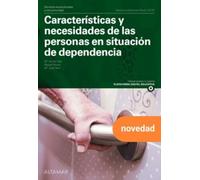 Características y necesidades de las personas en situación de dependencia. Nueva edición (CFGM ATENCIÓN A PERSONAS EN SITUACIÓN DE DEPENDENC)
