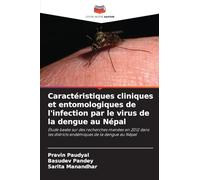 Caractéristiques cliniques et entomologiques de l'infection par le virus de la dengue au Népal: Étude basée sur des recherches menées en 2012 dans les districts endémiques de la dengue au Népal