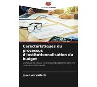 Caractéristiques du processus d'institutionnalisation du budget: Une étude de cas sur les pratiques budgétaires dans une concession automobile
