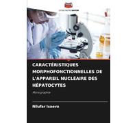CARACTÉRISTIQUES MORPHOFONCTIONNELLES DE L'APPAREIL NUCLÉAIRE DES HÉPATOCYTES: Monographie