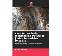 Caracterização da resistência e fratura de juntas de madeira soldadas: Efeitos da humidade e cargas de modo misto