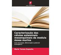Caracterização das células estaminais mesenquimais da medula óssea murina: Auto-renovação, diferenciação e potencial tumorigénico