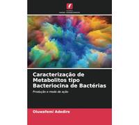 Caracterização de Metabolitos tipo Bacteriocina de Bactérias: Produção e modo de ação