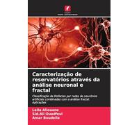 Caracterização de reservatórios através da análise neuronal e fractal: Classificação de litofacies por redes de neurónios artificiais combinadas com a análise fractal. Aplicações