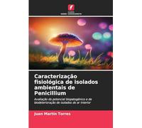 Caracterização fisiológica de isolados ambientais de Penicillium: Avaliação do potencial biopatogénico e de biodeterioração de isolados do ar interior