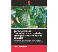 Caracterização fitoquímica e atividades biológicas das folhas de canistel: Antioxidante, anticancerígeno, antimicrobiano e caracterização fitoquímica (Pouteria Campechiana)