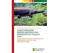 CARACTERIZAÇÃO MORFOFUNCIONAL DAS BRÂNQUIAS DE Arapaima gigas: ALTERAÇÕES DURANTE A TRANSIÇÃO DA RESPIRAÇÃO AQUÁTICA PARA RESPIRAÇÃO AÉREA