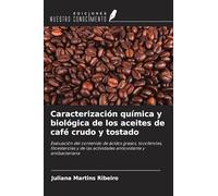 Caracterización química y biológica de los aceites de café crudo y tostado: Evaluación del contenido de ácidos grasos, tocoferoles, fitoesteroles y de las actividades antioxidante y antibacteriana