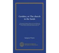Caradoc; or The church in the Sands: A life picture of England, Ireland, and Cornwall before the Romans left Britain, founded on the discovery of the ... Sands and the oldest traditions of the west