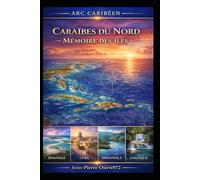 Caraïbes du Nord - Mémoire des îles: Bahamas, Cuba, Jamaïque, Hispaniola - Histoire, cultures, peuples et géographie des grandes îles caribéennes (Cultures et Ames du Monde)