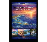 Caraïbes du Nord - Mémoire des îles: Bahamas, Cuba, Jamaïque, Hispaniola - Histoire, cultures, peuples et géographie des grandes îles caribéennes (Cultures et Ames du Monde)