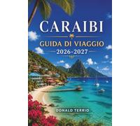 CARAIBI Guida ai viaggi 2026-2027: Saltare da isole in isola con spiagge, luoghi per lo snorkeling, cibo locale e itinerari per Giamaica, Aruba e Barbados