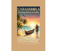 CARAMBOLA HEALING SHORES IN INDIA: TOME I: An Indigenous Therapist’s Search for his Nightmares’ Secrets