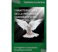 CARATTERISTICHE DELLA PREGHIERA CARISMATICA NEI GRUPPI DEL RNS: La Preghiera Comunitaria Carismatica nel RnS (l'Amore di Dio è per sempre)