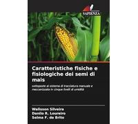Caratteristiche fisiche e fisiologiche dei semi di mais: sottoposte al sistema di tracciatura manuale e meccanizzata in cinque livelli di umidità