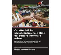 Caratteristiche socioeconomiche e sfide del settore informale urbano: Caratteristiche socioeconomiche e sfide dei venditori ambulanti a Hawassa, Etiopia