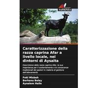 Caratterizzazione della razza caprina Afar a livello locale, nei dintorni di Aysaita: Descrizione della razza caprina Afar, la sua importanza per il ... in materia di gestione dell'allevamento