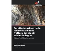 Caratterizzazione della resistenza e della frattura dei giunti saldati in legno: Effetti dell'umidità e dei carichi misti