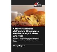Caratterizzazione dell'amido di frumento mediante Rapid Visco Analyzer: Proprietà di impastabilità delle diverse varietà di grano e come tali proprietà influenzano il pane e i biscotti