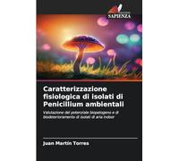Caratterizzazione fisiologica di isolati di Penicillium ambientali: Valutazione del potenziale biopatogeno e di biodeterioramento di isolati di aria indoor