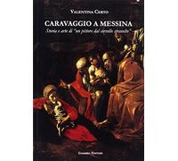 Caravaggio a Messina. Storia e arte di un «pittore dal cervello stravolto» (La nostra terra)