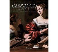 Caravaggio a Parigi. Novità e riflessioni sugli anni romani