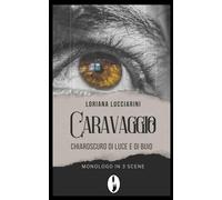 Caravaggio: Chiaroscuro di luce e di buio - Monologo teatrale (In Scena!)