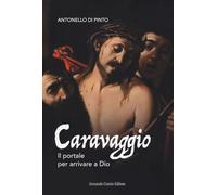 Caravaggio. Il portale per arrivare a Dio (Tracce dal passato)