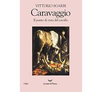 Caravaggio. Il punto di vista del cavallo (I fari)