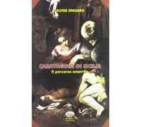 Caravaggio in Sicilia. Il percorso smarrito (Scaffale del nuovo millennio)
