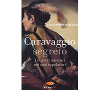 Caravaggio segreto. I misteri nascosti nei suoi capolavori (Pickwick)