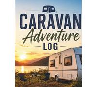 Caravan Adventure Log Book: Travel Journal & Trip Planner for Campsites, Routes, Memories & Road Trips