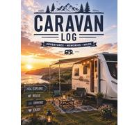 Caravan Log: A Practical Journey Planner for Campsites, Routes, Expenses, Maintenance and Holiday Memories