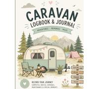Caravan Log: A Practical Journey Planner for Campsites, Routes, Expenses, Maintenance and Holiday Memories