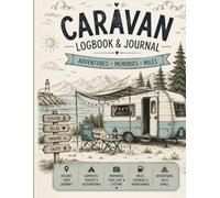 Caravan Logbook: A Practical Journey Planner for Campsites, Routes, Expenses, Maintenance and Holiday Memories