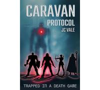 Caravan Protocol: Trapped in a Death Game - A Gamelit LitRPG Survival Adventure (The Protocol Series - Book 1)