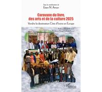 Caravane du livre, des arts et de la culture 2025: Vendre la destination Côte d’Ivoire en Europe (Harmattan Côte-d'Ivoire)
