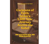 Caravans of Faith: Islam’s 1,300-Year Journey Across the Sahel (Islam In The World)