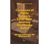 Caravans of Faith: Islam’s 1,300-Year Journey Across the Sahel (Islam In The World)