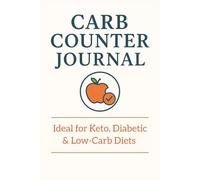 Carb Counter Journal: Simple Tracker for Counting Carbs | Ideal for Keto, Diabetic & Low-Carb Diets | 6 x 9 inch | 120 Pages | Best for Daily Tracking & Health Goals