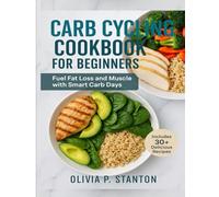 Carb Cycling Cookbook for Beginners: Fuel Fat Loss and Muscle with Smart Carb Days